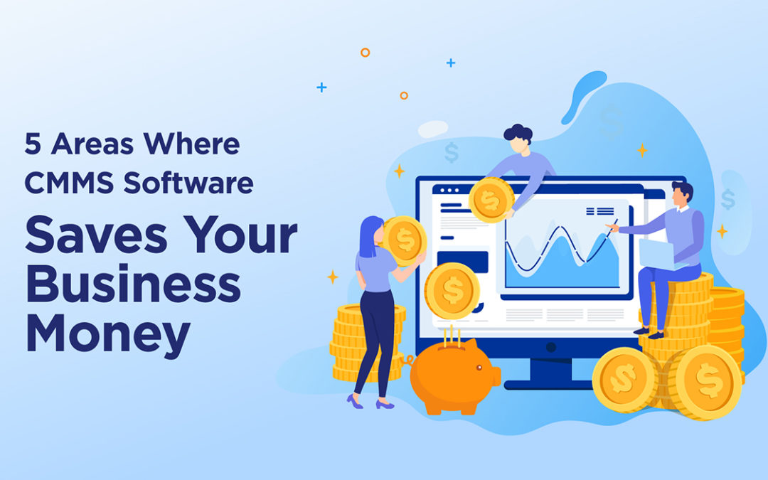 5 Areas Where CMMS Software Saves Your Business Money