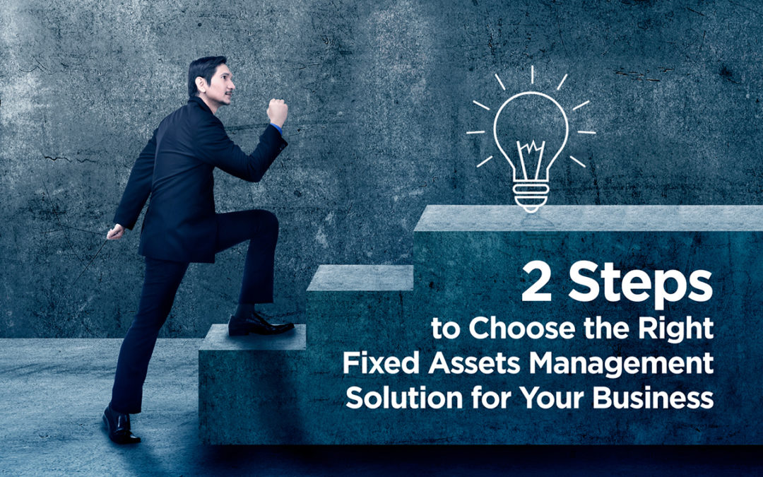 2 Steps to Choose the Right Fixed Assets Management Solution for Your Business